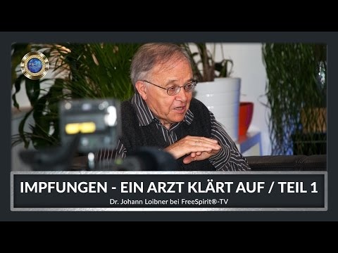 Impfungen - Ein Arzt klärt auf! Dr. Johann Loibner bei Free Spirit®-TV (Teil 1)