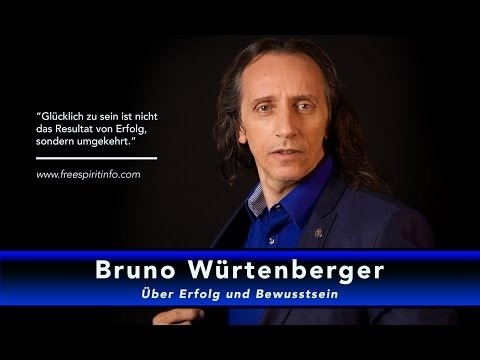 Bruno Würtenberger über Erfolg und Bewusstsein