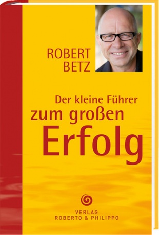 Buch Der kleine Führer zum großen Erfolg von Robert Betz