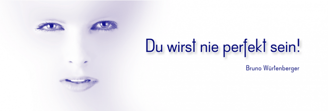 Schönes Frauengesicht und Schriftzug Du wirst nie perfekt sein! Bruno Würtenberger