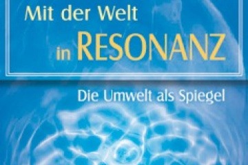Mit der Welt in Resonanz - Die Umwelt als Spiegel