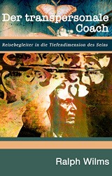 Vorschaubild für "Der Transpersonale Coach: Reisebegleiter in die Tiefendimension des Seins" von Ralph Wilms