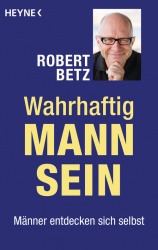 Vorschaubild für Wahrhaftig Mann sein von Robert Betz